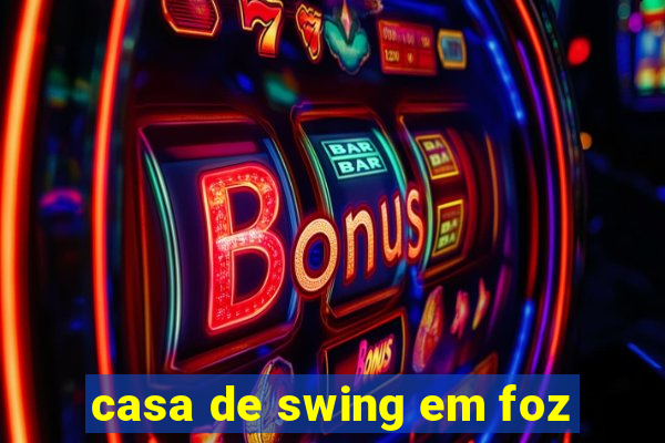 casa de swing em foz